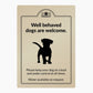 Well Behaved Dogs are Welcome Sign - bhma
